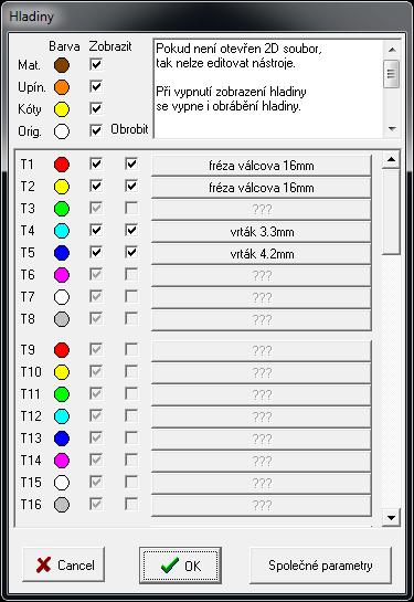 3 Hlavní menu programu - MENU NÁSTROJE 3.4 MENU NÁSTROJE 3.4.1 Parametry obrábění Klávesová zkratka: CTRL+L V této tabulce je možné zapnout nebo vypnut hladinu/číslo nástroje pro obrábění nebo zobrazení.