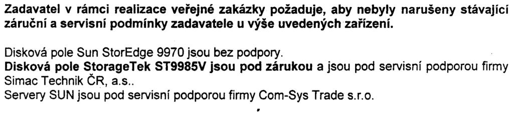 realizace veøejné zakázky požaduje aby nebyly narušeny stávajici záruèní a servisní podmínky zadavatele u výše uvedených zaøízení Disková pole Sun StorEdge 9970 jsou bez