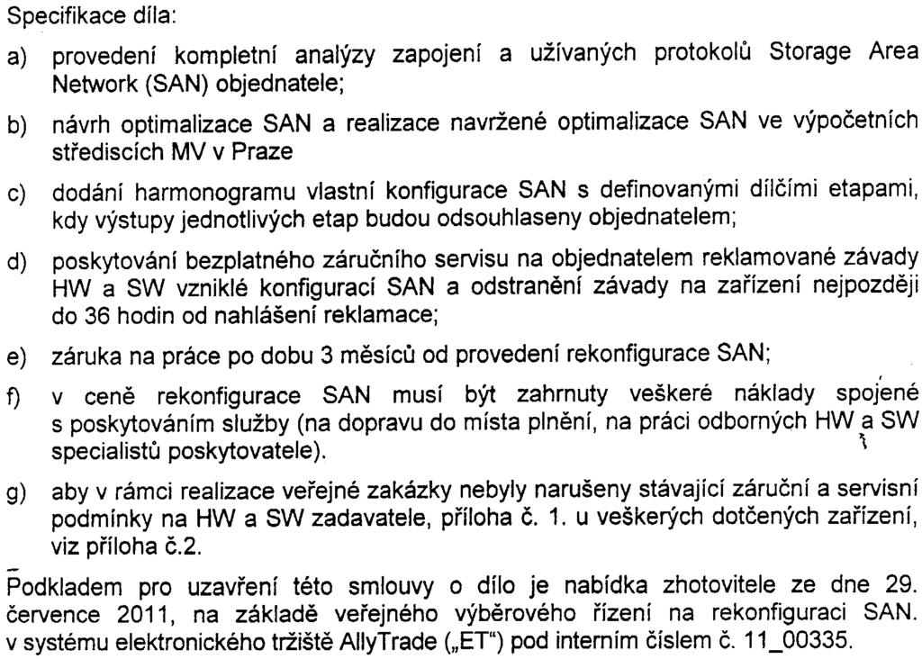 Network (SAN) objednatele; b) návrh optimalizace SAN a realizace navržené optimalizace SAN ve výpoèetních støediscích MV v Praze c) dodání harmonogramu vlastní konfigurace SAN s definovanými dílèími