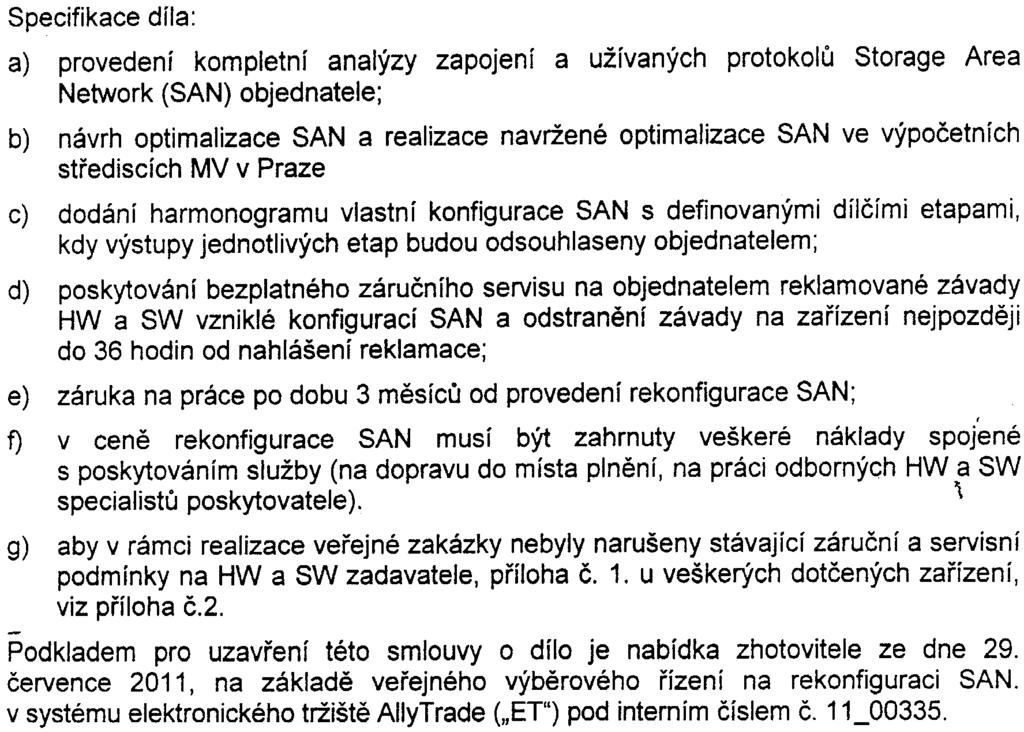 Network (SAN) objednatele; b) návrh optimalizace SAN a realizace navržené optimalizace SAN ve výpoèetních støediscích MV v Praze c) dodání harmonogramu vlastní konfigurace SAN s definovanými dílèími