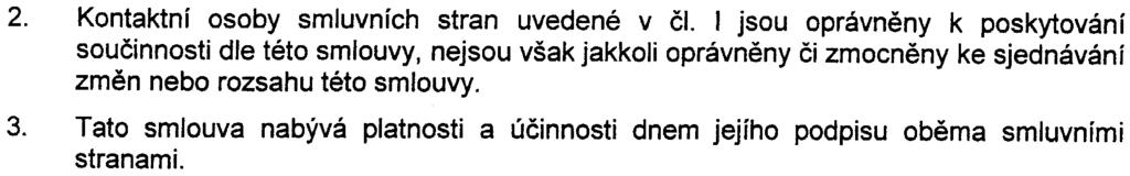 Ii ; J CESK~ REPUBLIKY Tato smlouva je uzavøena na dobu urèitou a to do uplynutí záruèní doby tj tøí (3) mìsícù od pøevzetí provedeného díla Kontaktní osoby smluvních stran uvedené v èi I jsou