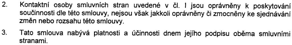 Ii ; J CESK~ REPUBLIKY Tato smlouva je uzavøena na dobu urèitou a to do uplynutí záruèní doby tj tøí (3) mìsícù od pøevzetí provedeného díla Kontaktní osoby smluvních stran uvedené v èi I jsou