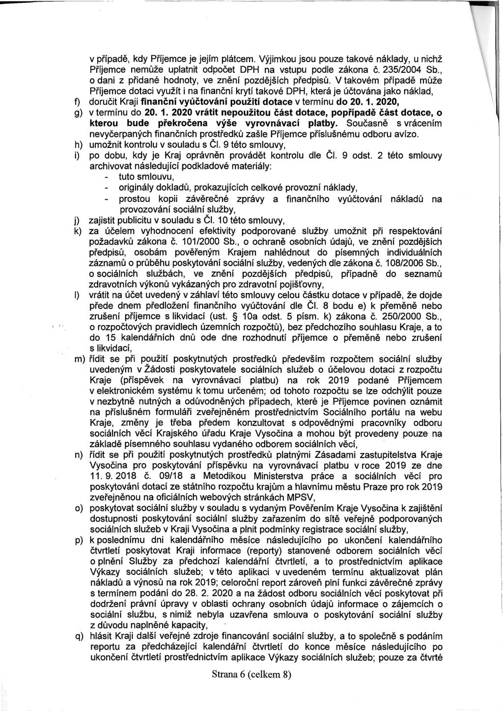 v případě, kdy Příjemce je jejím plátcem. Výjimkou jsou pouze takové náklady, u nichž Příjemce nemůže uplatnit odpočet DPH na vstupu podle zákona č. 235/2004 Sb.