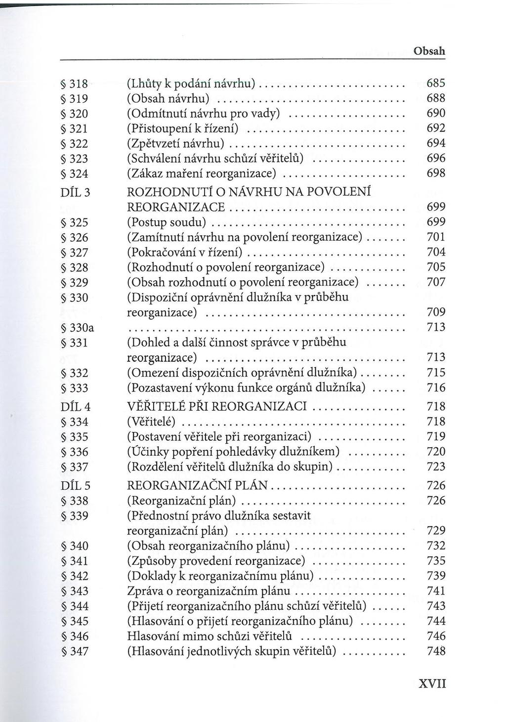 318 (Lhůty k podání návrhu)... 685 319 ( návrhu)... 688 320 (Odmítnutí návrhu pro vady)... 690 321 (Přistoupení k řízení)... 692 322 (Zpětvzetí návrhu)... 694 323 (Schválení návrhu schůzí věřitelů).