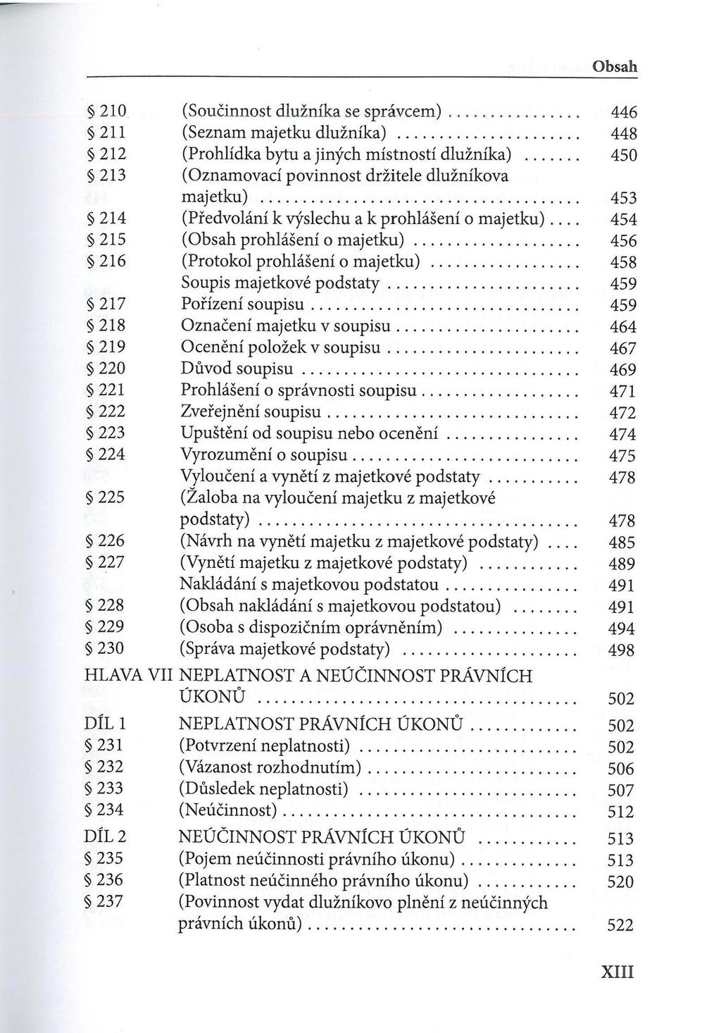 210 (Součinnost dlužníka se správcem)... 446 211 (Seznam majetku dlužníka)... 448 212 (Prohlídka bytu a jiných místností dlužníka)... 450 213 (Oznamovací povinnost držitele dlužníkova majetku).