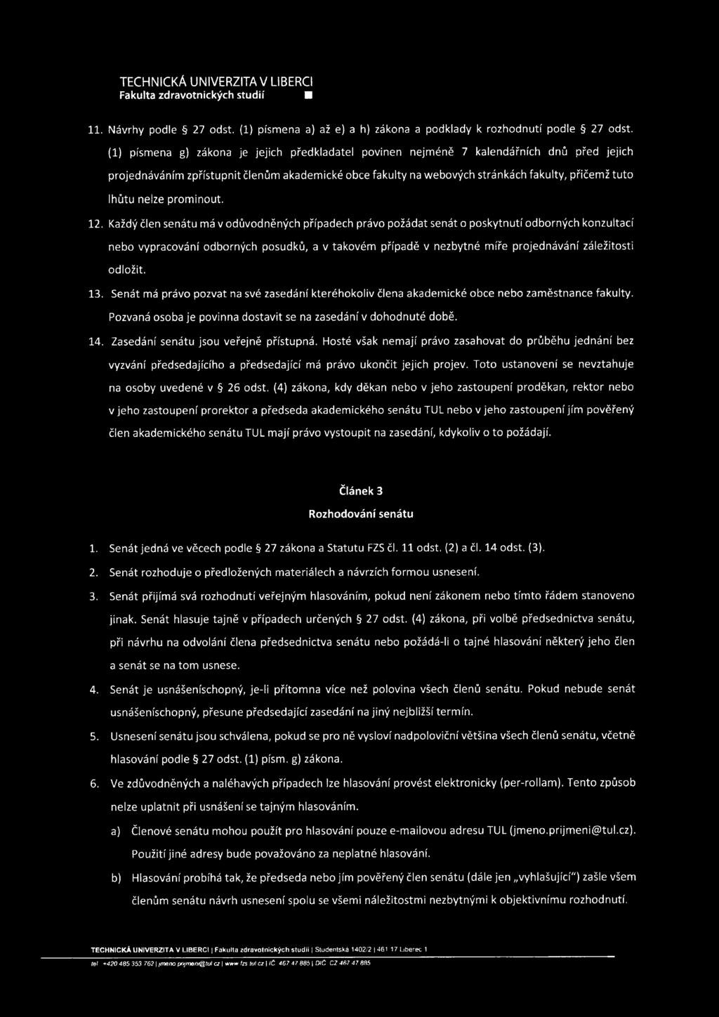 W TECHNICKÁ Fakulta zdravotnických UNIVERZITA studií V LIBERCI U 11. Návrhy podle ~ 27 odst. (1) písmena a) až e) a h) zákona a podklady k rozhodnutí podle ~ 27 odst.