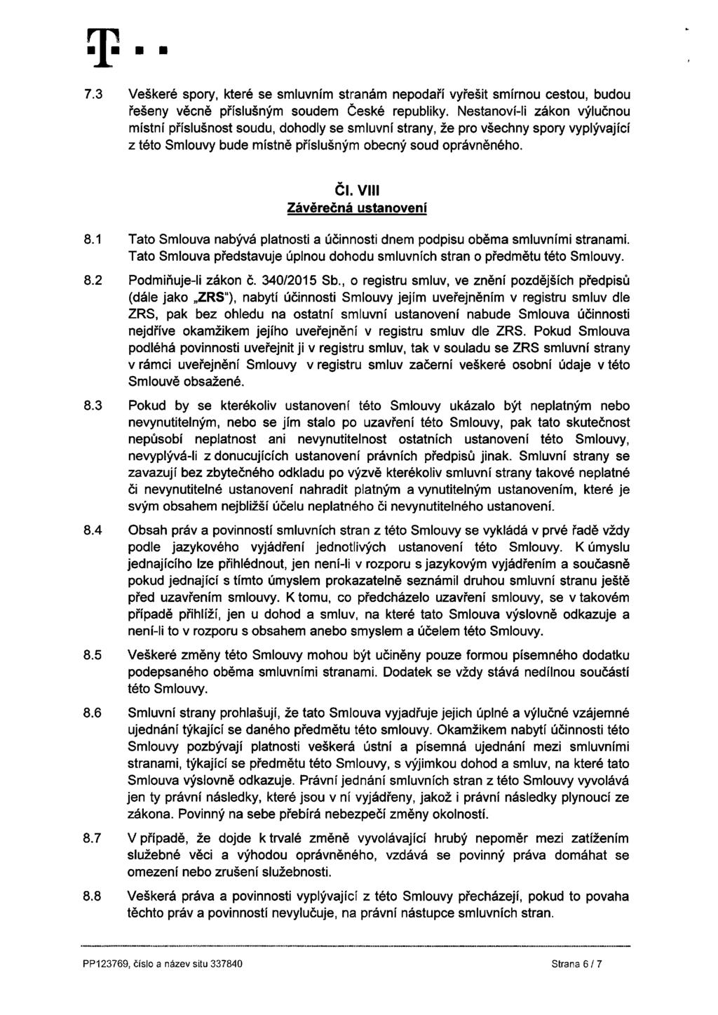 7.3 Veškeré spory, které se smluvním stranám nepodaří vyřešit smírnou cestou, budou řešeny věcně příslušným soudem České republiky.