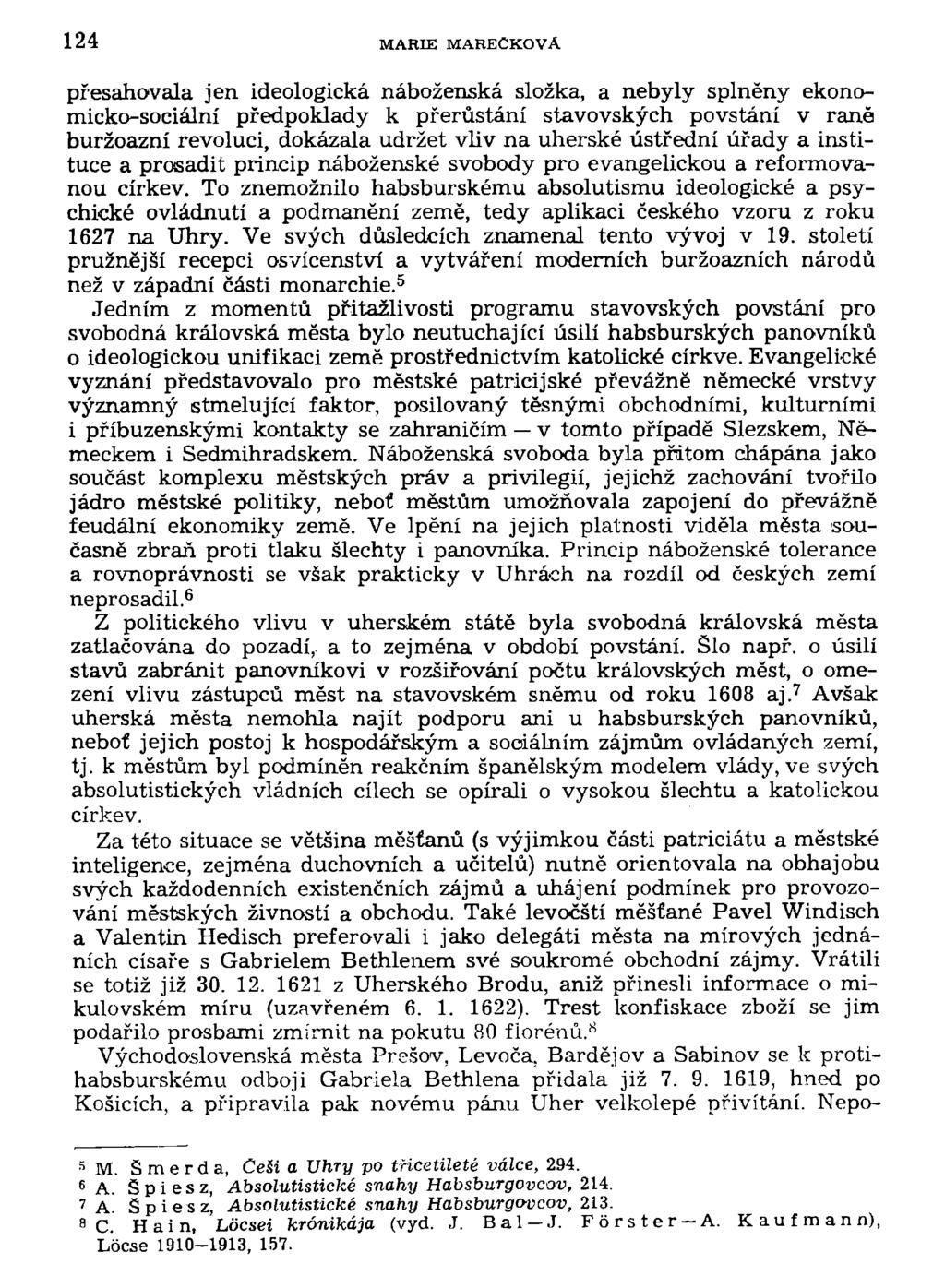 124 MARIE MAREČKOVA přesahovala jen ideologická náboženská složka, a nebyly splněny ekonomicko-sociální předpoklady k přerůstání stavovských povstání v raně buržoazní revoluci, dokázala udržet vliv