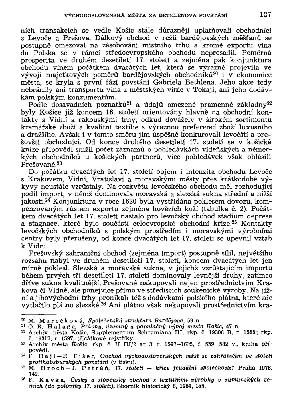 VÝCHODOSLOVENSKÁ MĚSTA ZA BETHLENOVA POVSTÁNÍ 127 nich transakcích se vedle Košic stále důrazněji uplatňovali obchodníci z Levoče a Prešova.