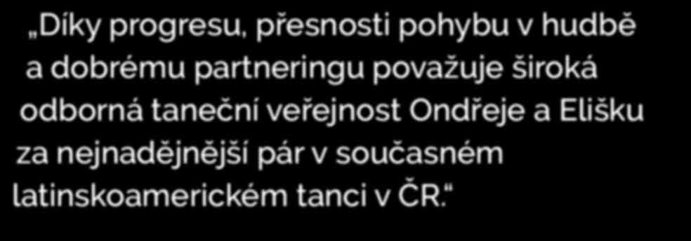 V současné době Ondra s Eliškou již dosáhli nejvyšší možné výkonnostní třídy A v kategorii JUN II, a připravují se na soutěže kategorie Mládeže, kam