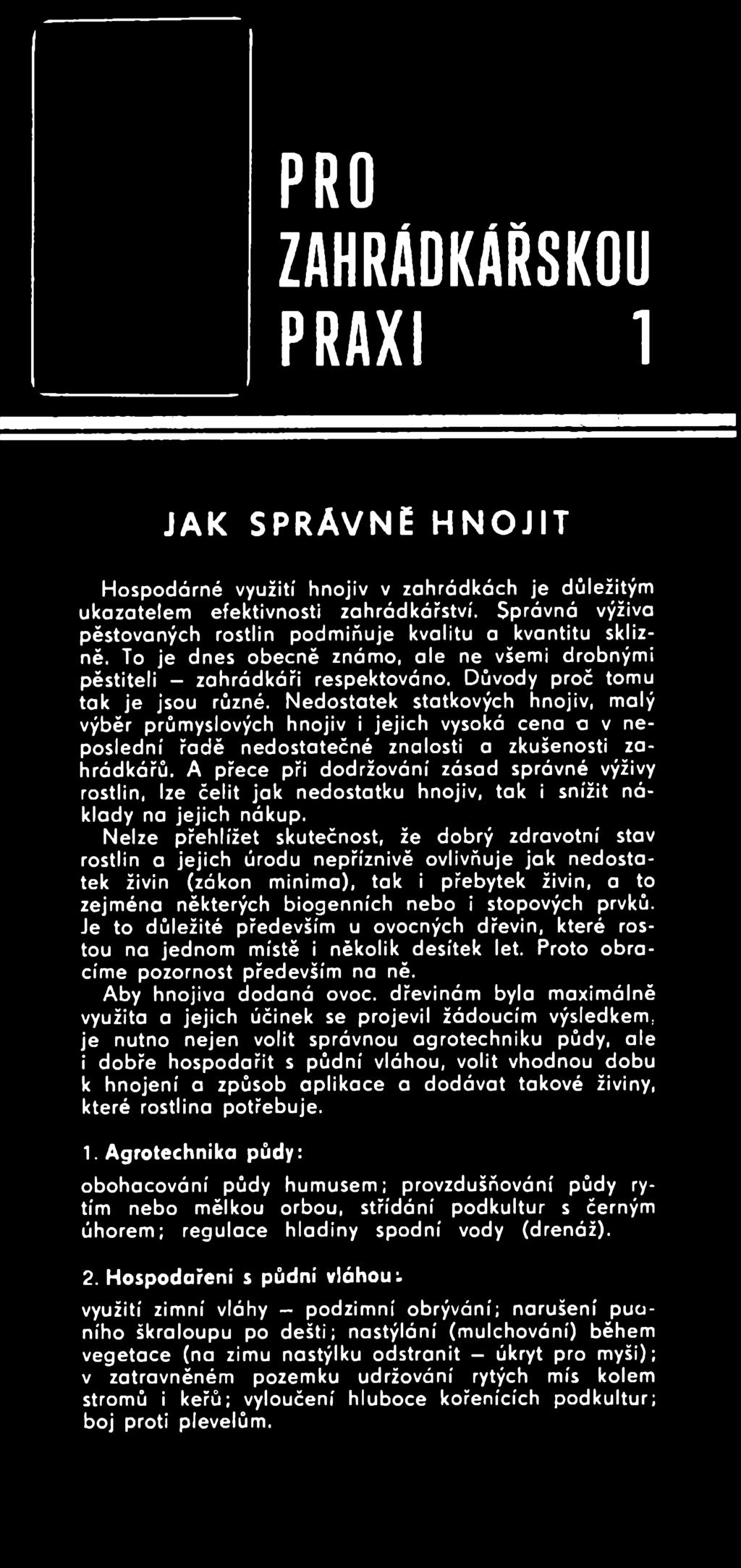 Nelze přehlížet skutečnost, že dobrý zdravotní stav rostlin a jejich úrodu nepříznivě ovlivňuje jak nedostatek živin (zákon minima), tak i přebytek živin, a to zejména některých biogenních nebo i