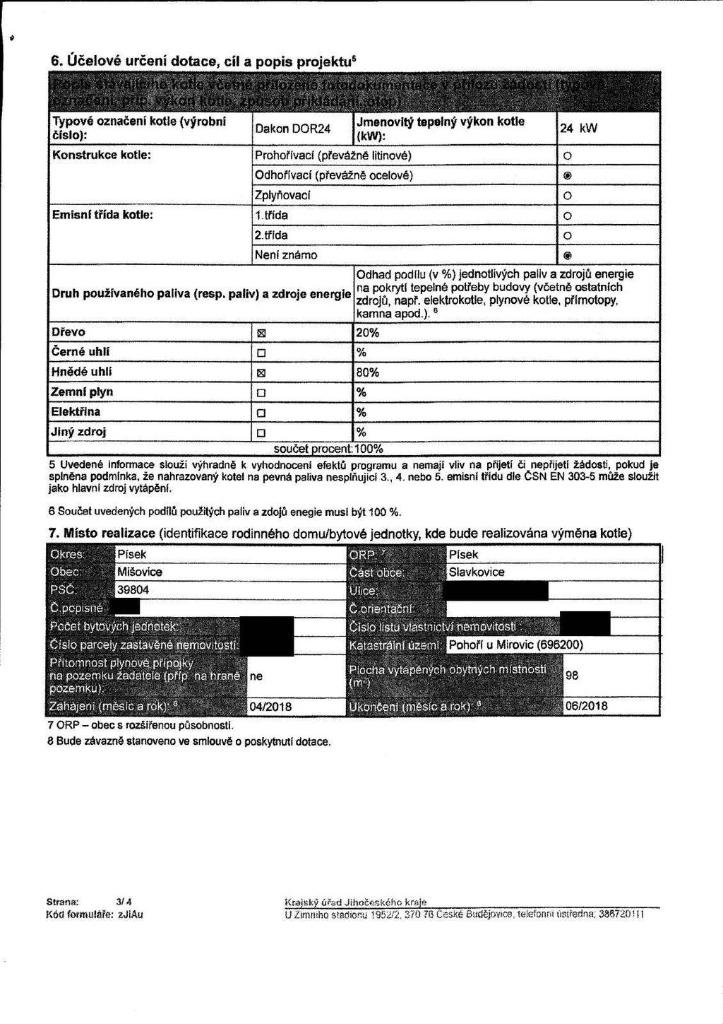 6. Účelové určení dotace, cíl a popis projektu5 43ř*1<#etíéfctí tftmiiisf, Typové označení kotle (výrobní číslo): Dakon DOR24. -.