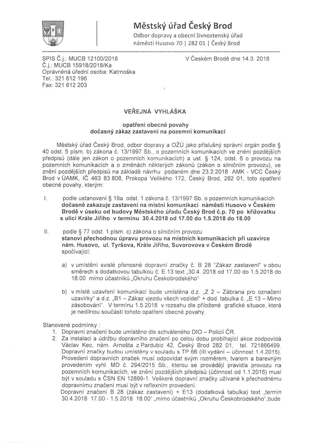 Městský úřad Český Brod Odbor dopravy a obecní živnostenský úřad náměstí Husovo 70 282 01 Český Brod SPIS Č.j.; MUCB 12100/2018 Č.j.; ÍVlUCB 15918/2018/Ka Oprávnená úřední osoba: Katrnoška Tel.