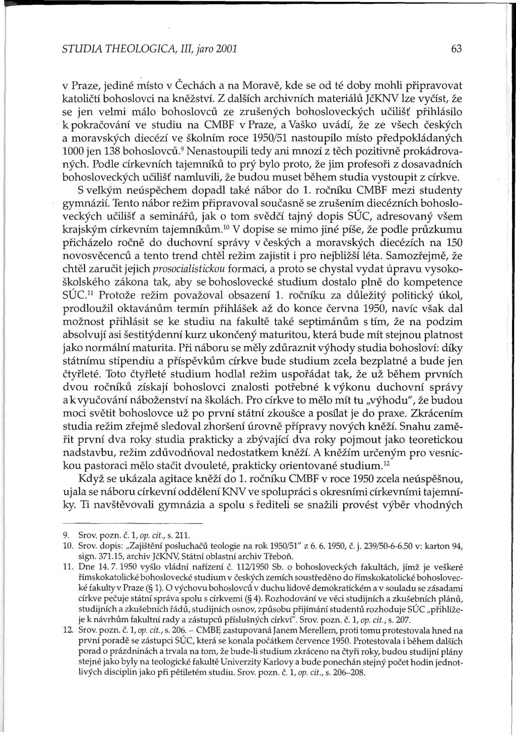 STUDIA THEOLOGICA, III, jaro 2001 63 v Praze, jediné místo v Čechách a na Moravě, kde se od té doby mohli připravovat katoličtí bohoslovci na kněžství.