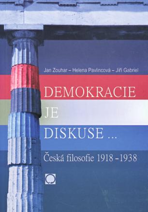 světovými válkami (2001), Demokracie je diskuse Česká filosofie 1918 1938 (2005),