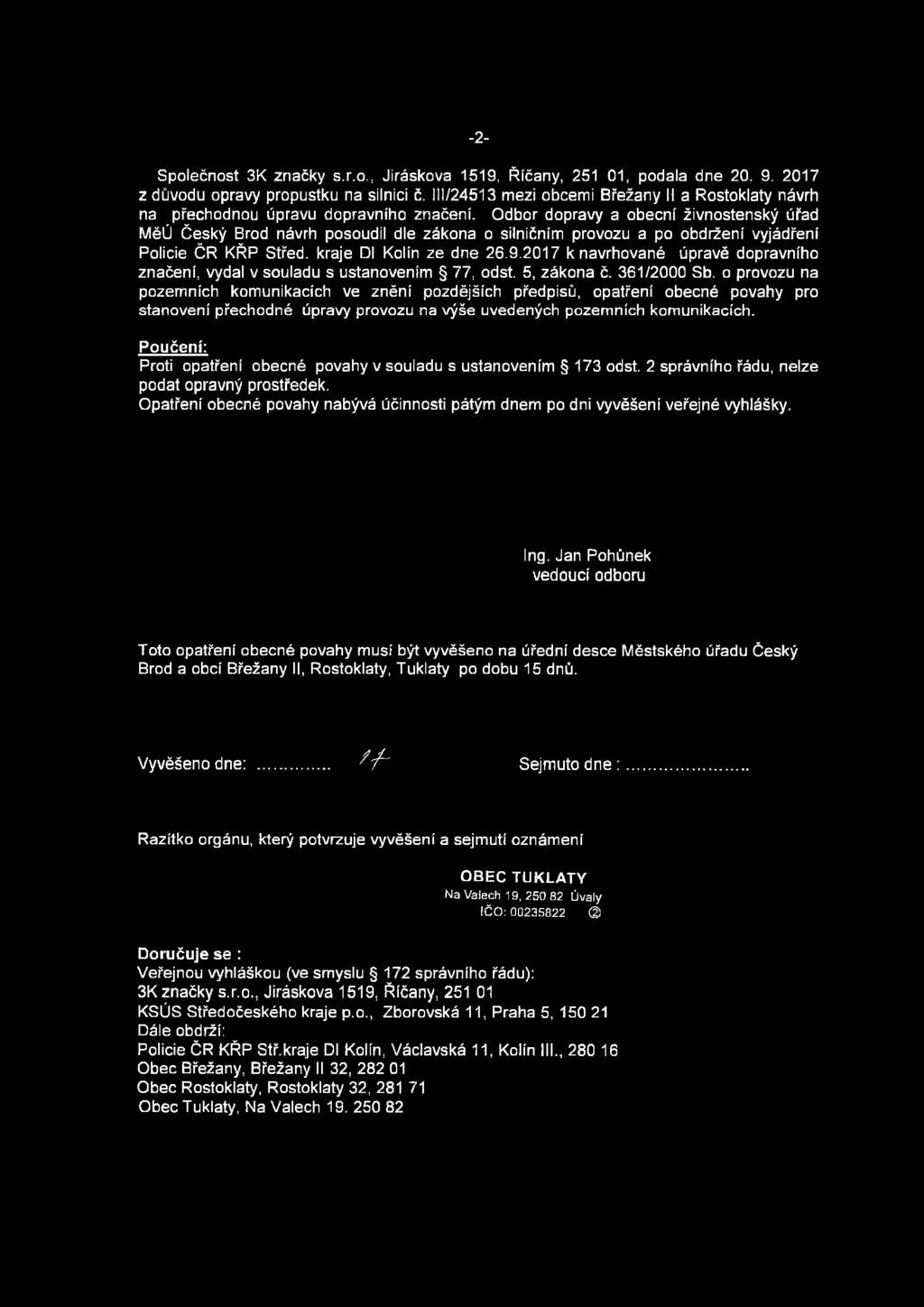Odbor dopravy a obecní živnostenský úřad MěÚ Český Brod návrh posoudil dle zákona o silničním provozu a po obdržení vyjádření Policie ČR KŘP Střed, kraje Dl Kolín ze dne 26.9.