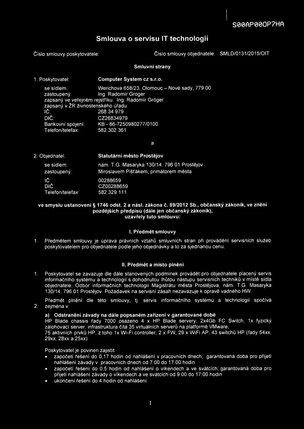 Radomír Groger zapsaný v ŽR živnostenského úřadu: IČ: 268 34 979 DIČ: CZ26834979 Bankovní spojení: KB- 86-7250980277/0100 Telefon/telefax: 582 302 361 a Objednatel: se sídlem: zastoupený: IČ: DIČ: