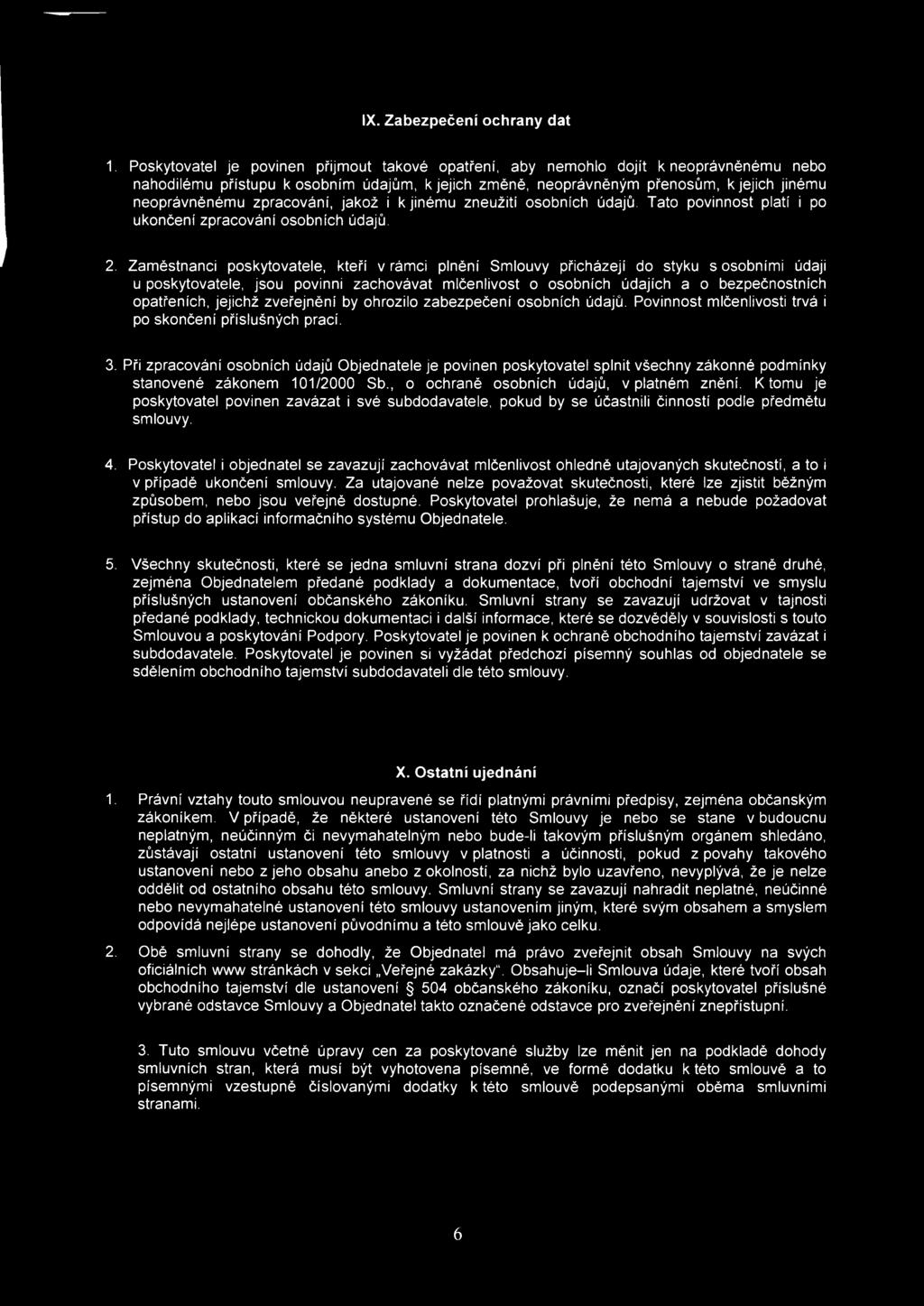 Zaměstnanci poskytovatele, kteří v rámci plnění Smlouvy přicházejí do styku s osobními údaji u poskytovatele, jsou povinni zachovávat mlčenlivost o osobních údajích a o bezpečnostních opatřeních,