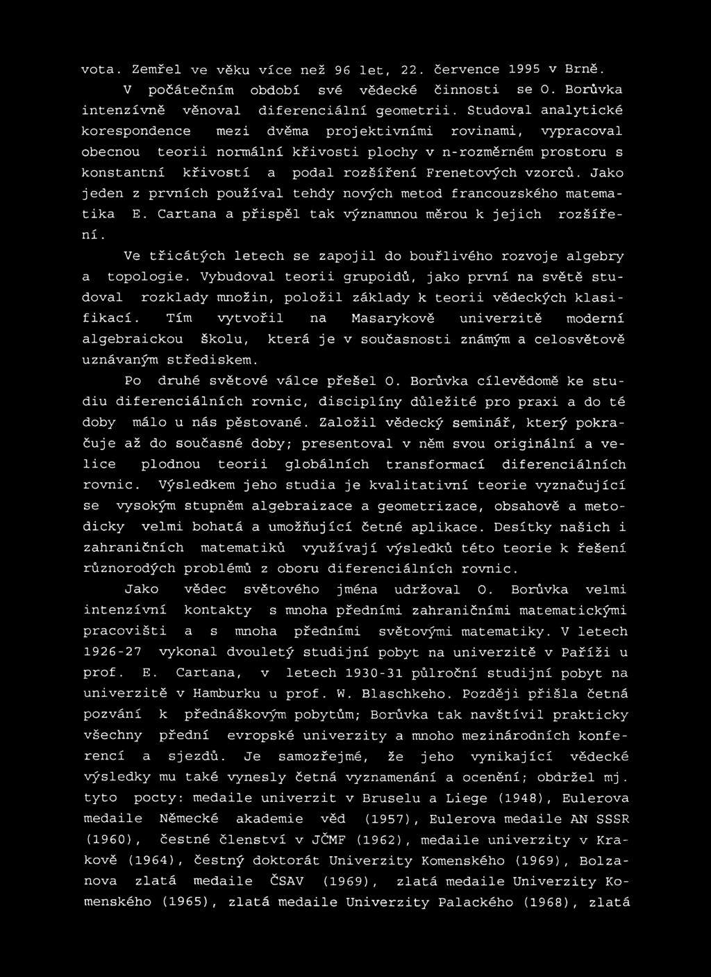 vzorců. Jako jeden z prvních používal tehdy nových metod francouzského matematika E. Cartana a přispěl tak významnou měrou k jejich rozšíření.
