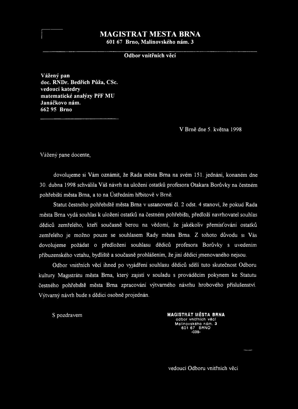 dubna 1998 schválila Váš návrh na uložení ostatků profesora Otakara Borůvky na čestném pohřebišti města Bma, a to na Ústředním hřbitově v Brně. Statut čestného pohřebiště města Bm a v ustanovení čl.