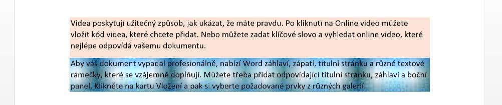 Řádkování 1,5 Řádkování 1,15 Žádná mezera mezi odstavci Odsazení celého odstavce Velká mezera mezi odstavci Odsazení jen prvního řádku odstavce Ohraničení a stínování odstavce Námi vybrané odstavce