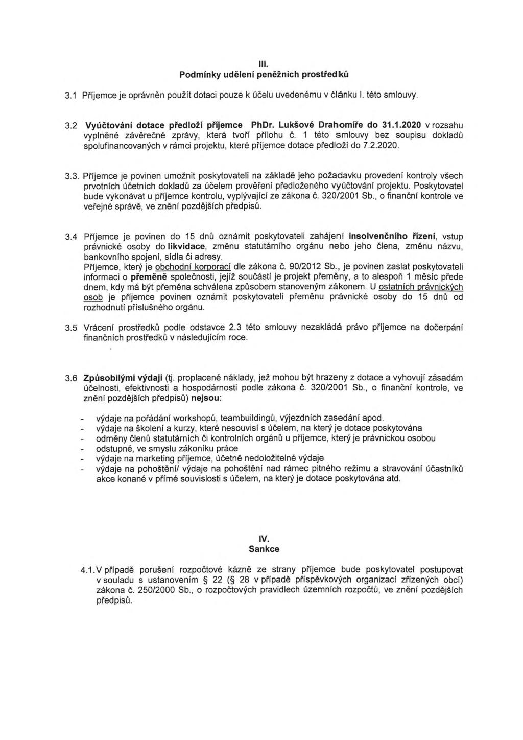 III. Podmínky udělení peněžních prostředků 3.1 Příjemce je oprávněn použil dotaci pouze k účelu uvedenému v článku I. této smlouvy. 3.2 Vyúčtování dotace předloží příjemce PhDr.