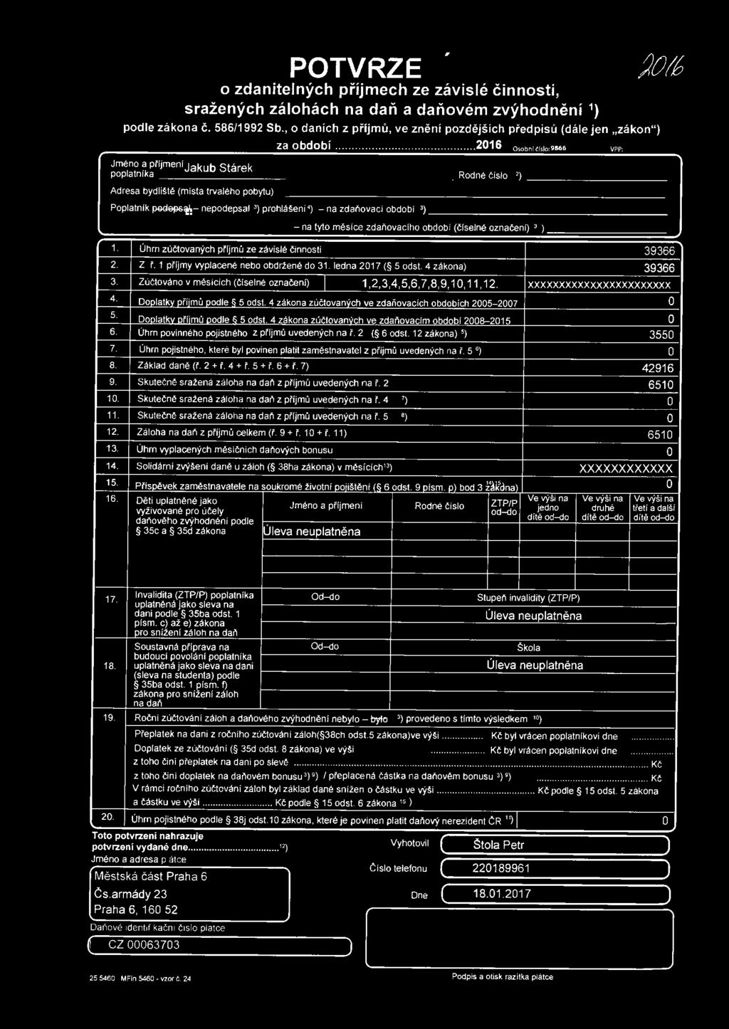..... 2016 Osobnl t lslo 9166 VPP Jméno a prijmenl Jakub Stárek poplatníka Rodné č íslo 2) Adresa bydliště (místa trvalého pobytu) Poplatník pedepof!