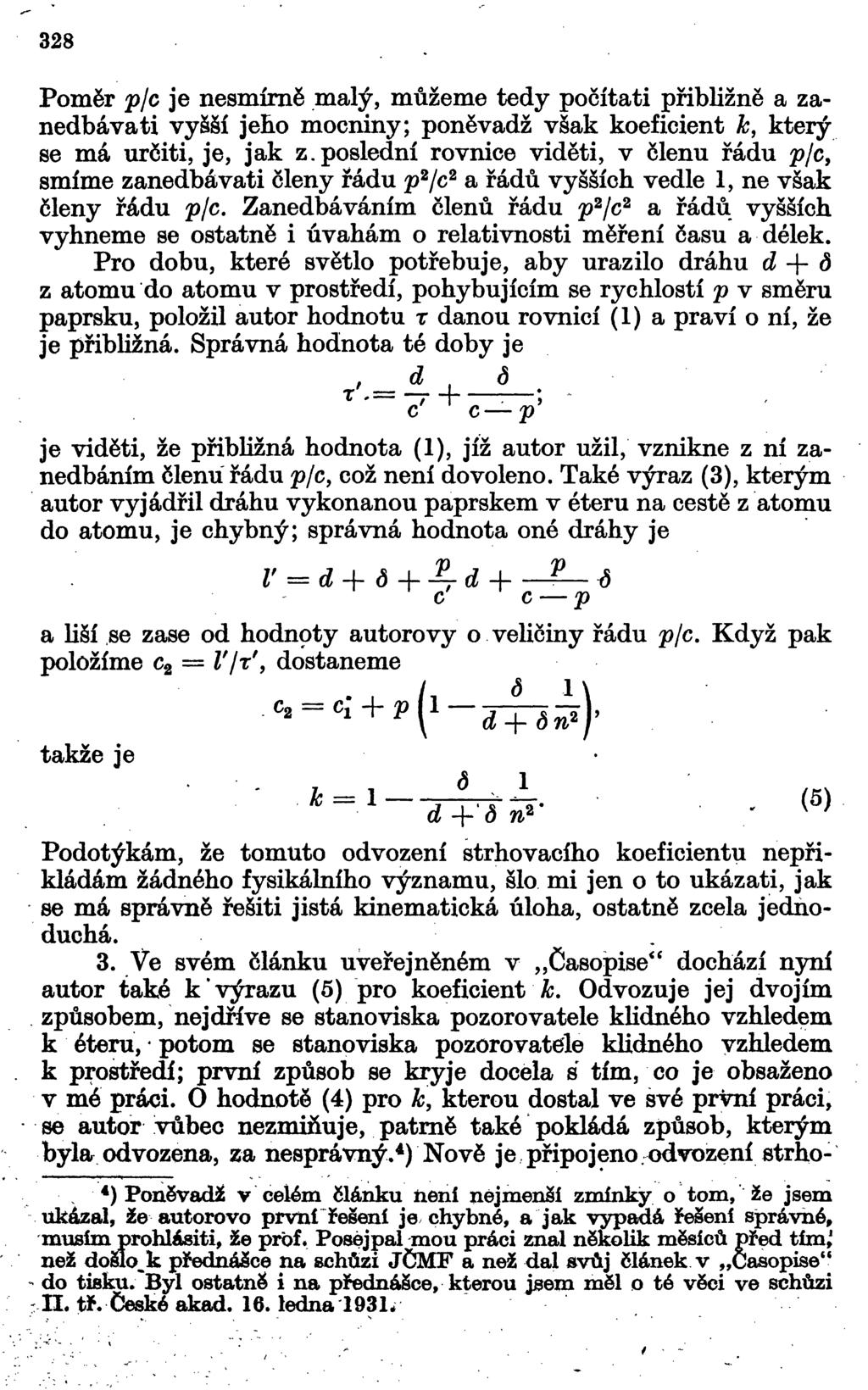 328 Poměr pjc je nesmírně malý, můžeme tedy počítati přibližně a zanedbávati vyšší jeho mocniny; poněvadž však koeficient k, který se má určiti, je, jak z.