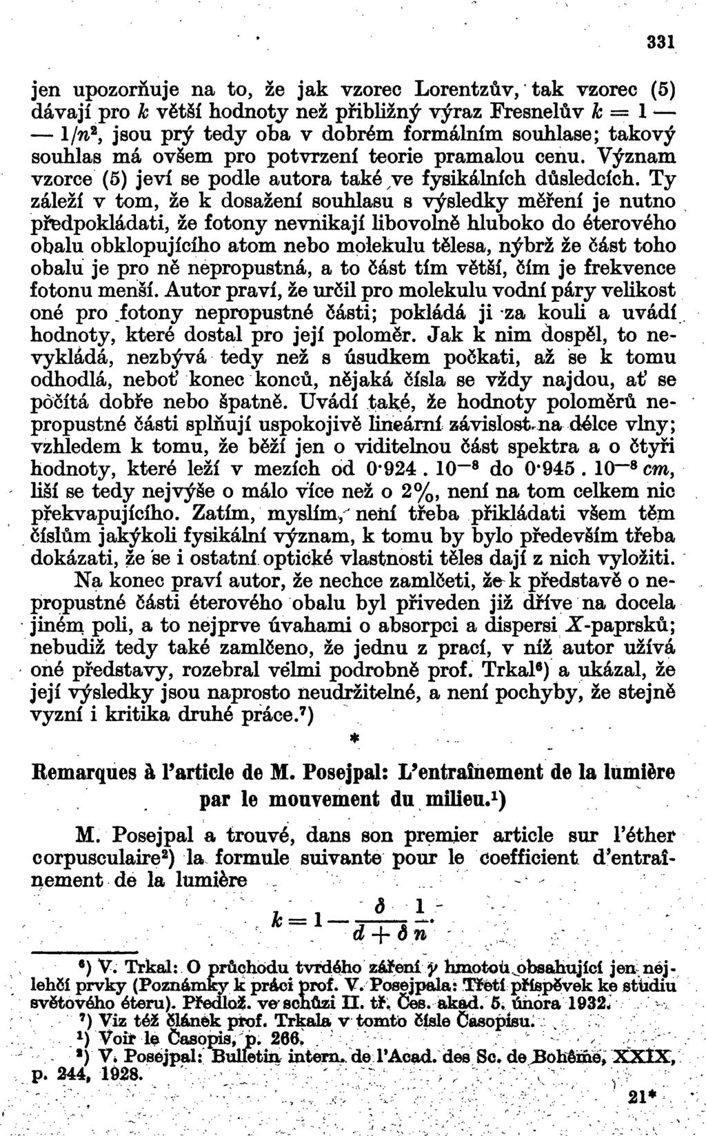 331 jen upozorňuje na to, že jak vzorec Lorentzův, tak vzorec (5) dávají pro k větší hodnoty než přibližný výraz Fresnelův k = l 1/n 2, jsou prý tedy oba v dobrém formálním souhlase; takový souhlas