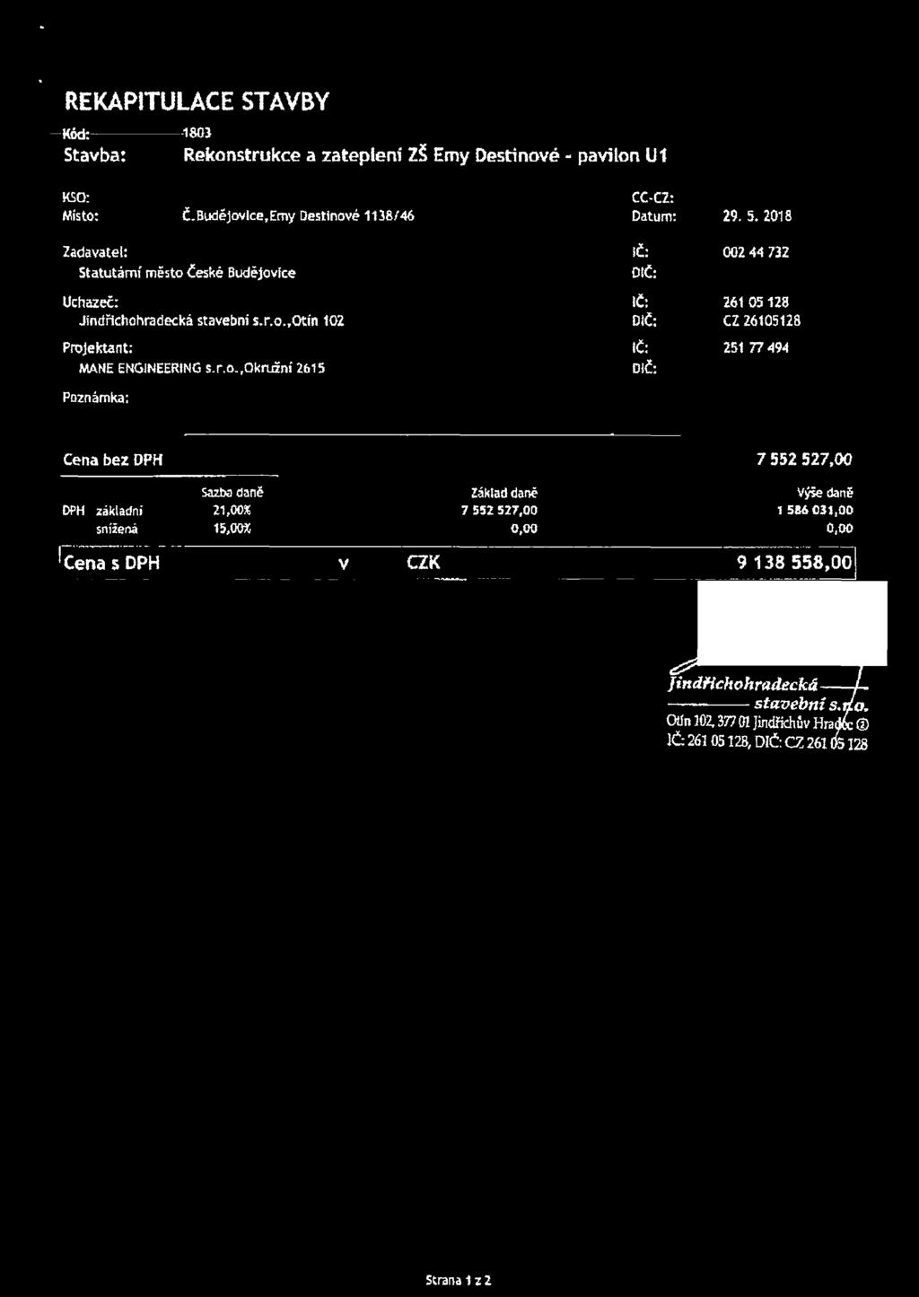 2018 Zadavatel: IČ: 002 44 732 Statutární město České Budějovice DIČ: Uchazeč: IČ: 261 05 128 Jindřichohradecká stavební s.r.o.,otín 102 DIČ: CZ 26105128 Projektant: IČ: 251 77 494 MANE ENGINEERING s.