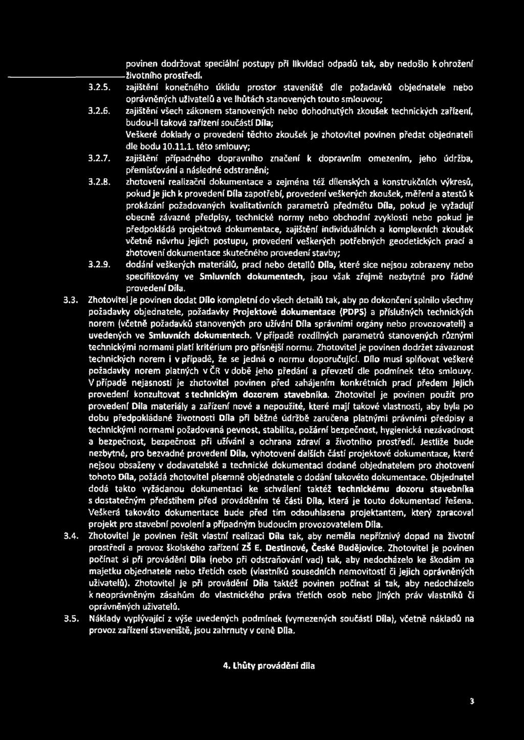 zajištění všech zákonem stanovených nebo dohodnutých zkoušek technických zařízení, budou-ll taková zařízení součástí Díla; Veškeré doklady o provedení těchto zkoušek je zhotovitel povinen předat