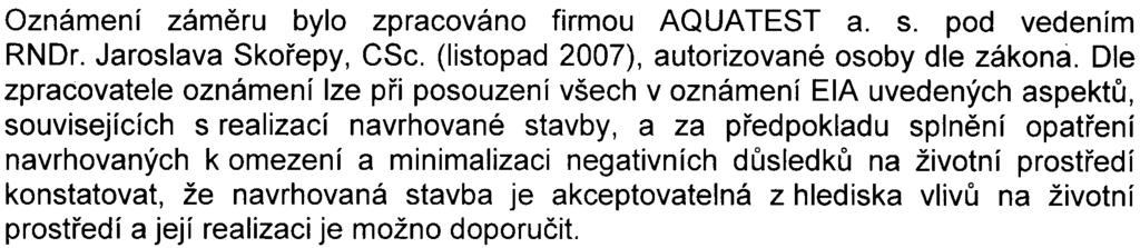 minimalizaci negativních dùsledkù na životní prostøedí konstatovat, že navrhovaná stavba je akceptovatelná z hlediska vlivù na životní prostøedí a její realizaci je možno doporuèit.