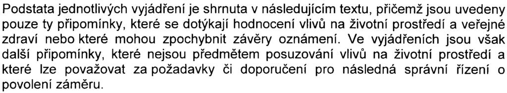 Ke zveøejnìnému oznámení se bìhem zjiš ovacího øízení vyjádøily následující subjekty:. hlavní mìsto Praha (vyjádøení è. j. MHMP 230478/2008 ze dne 15.4. 2008).