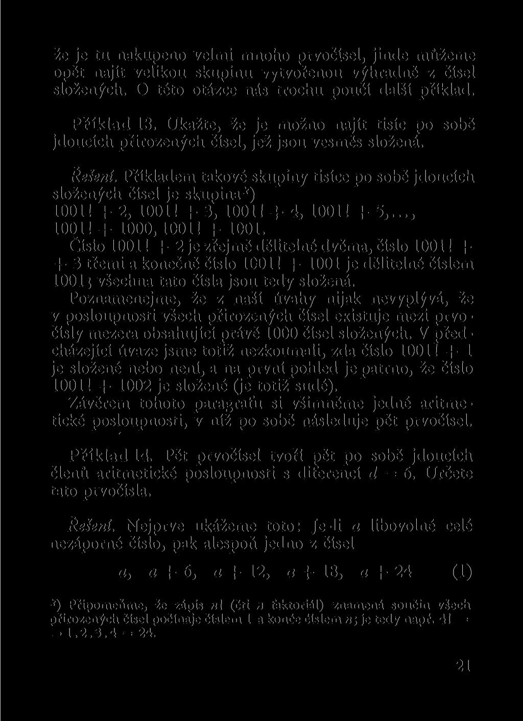 že je tu nakupeno velmi mnoho prvočísel, jinde můžeme opět najít velikou skupinu vytvořenou výhradně z čísel složených. O této otázce nás trochu poučí další příklad. Přiklad 13.