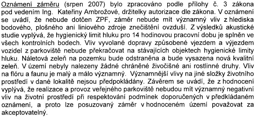 2 k zákonu a která charakterizují na jedné stranì vlastní zámìr a pøíslušné zájmové území, na druhé stranì z toho vyplývající významné potenciální vlivy na veøejné zdraví a životní prostøedí.