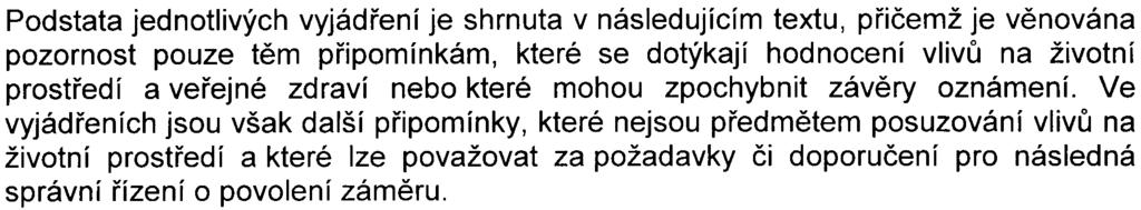 1 k zákonu a dále k obdrženým vyjádøením veøejnosti, dotèených správních úøadù a dotèených územních samosprávných celkù. Oznámení zámìru (srpen 2007) bylo zpracováno podle pøílohy è.