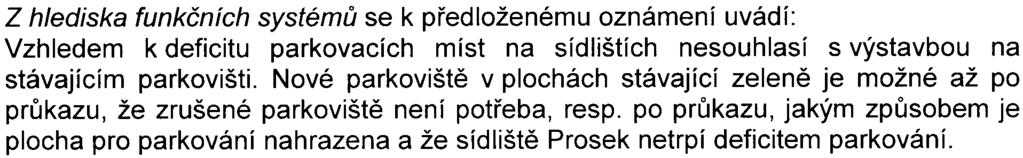 souhlasit. Náhradu parkovacích ploch je nutno zajistit v rámci funkèní plochy OV jakd souèást øešení bytového domu na parc. è. 1121/2.