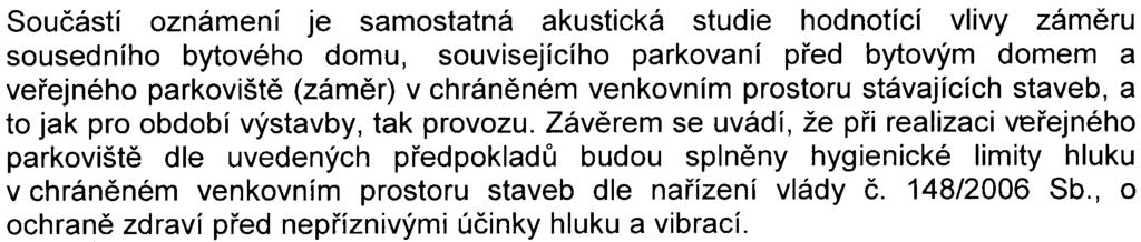 - 5 - S- MHMP- 370469/2007 /OOP NI/EIAl466-2/Be Vliv~ na hlukovou situaci Souèástí oznámení je samostatná akustická studie hodnotící vlivy zámìru sousedního bytového domu, souvisejícího parkovaní