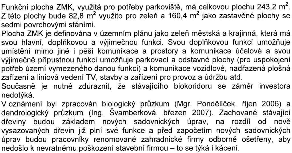 S ohledem na výše uvedené a na vyjádøení Hygienické stanice hlavního mìsta Prahy (nemá pøipomínky k zpracovanému oznámení -a není požadováno zpracování dokumentace ve smyslu 8 zákona) lze