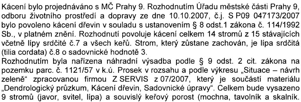 V dalších fázích pøípravy zámìru by mìla být na základì aktuálních údajù zpracována akustická studie, kterou odsouhlasí pøíslušný orgán ochrany veøejného zdraví a která podrobnìji specifikuje