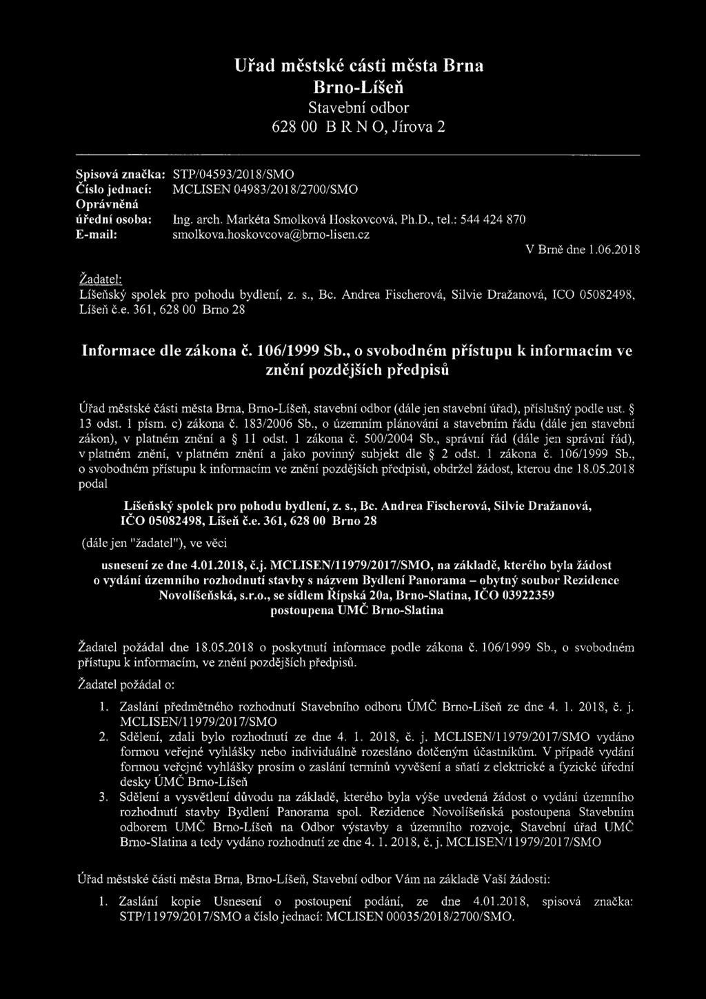 106/1999 Sb., o svobodném přístupu k informacím ve znění pozdějších předpisů, Bmo-Líšeň, stavební odbor (dále jen stavební úřad), příslušný podle ust. 13 odst. 1 písm. c) zákona č. 183/2006 Sb.