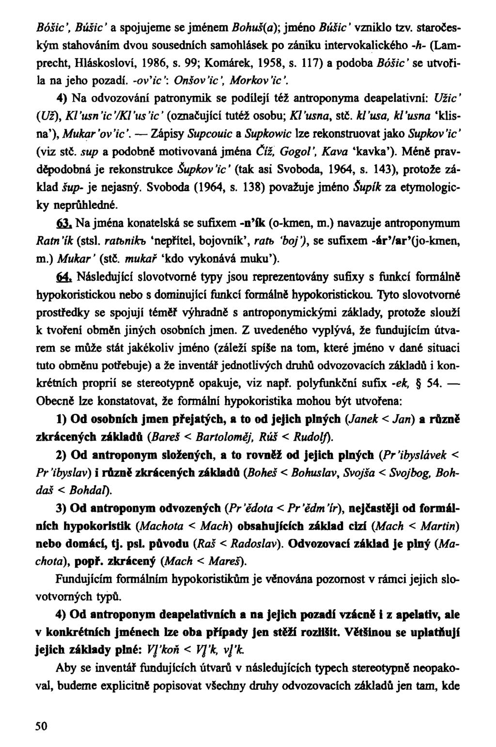 Bóšic', Búšic' a spojujeme se jménem Bohuš(a); jméno Búšic' vzniklo tzv. staročeským stahováním dvou sousedních samohlásek po zániku intervokalického -h- (Lamprecht, Hláskosloví, 1986, s.
