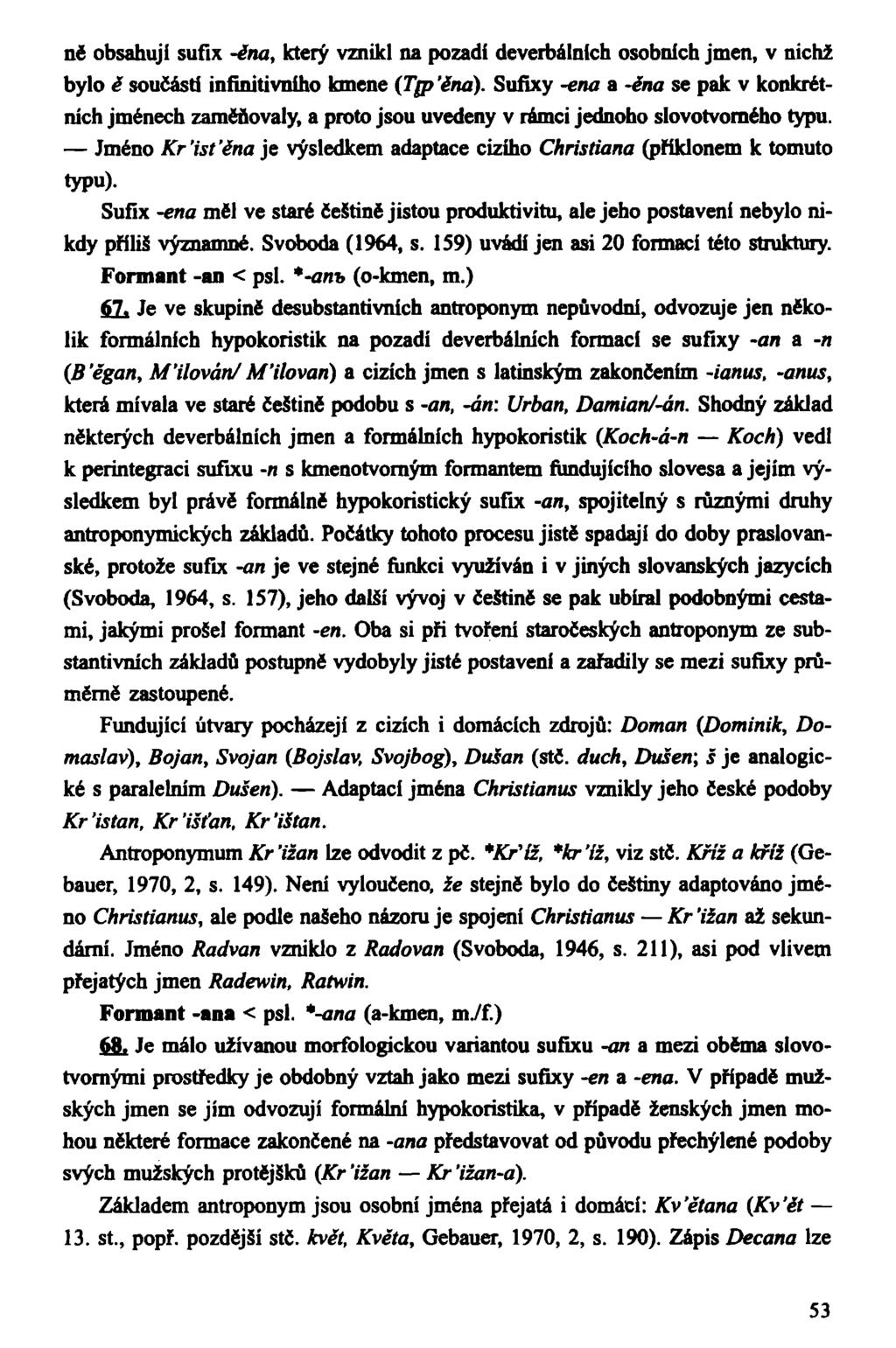 ně obsahuji sufix -éna, který vznikl na pozadí deverbálnlch osobních jmen, v nichž bylo ě součástí infuůtivního kmene (Tgp'ěna).