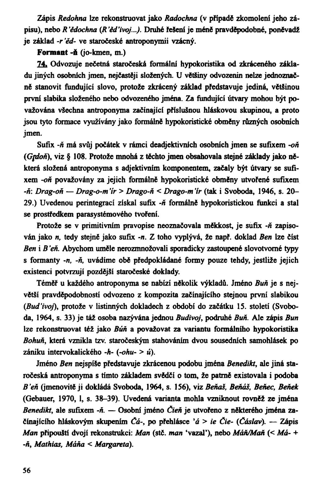 Zápis Redohna lze rekonstruovat jako Radochna (v případe zkomolení jeho zápisu), nebo R 'ědochna (R 'ěďivoj...). Druhé řešení je méně pravděpodobné, poněvadž je základ -r 'ěd- ve staročeské antroponymii vzácný.