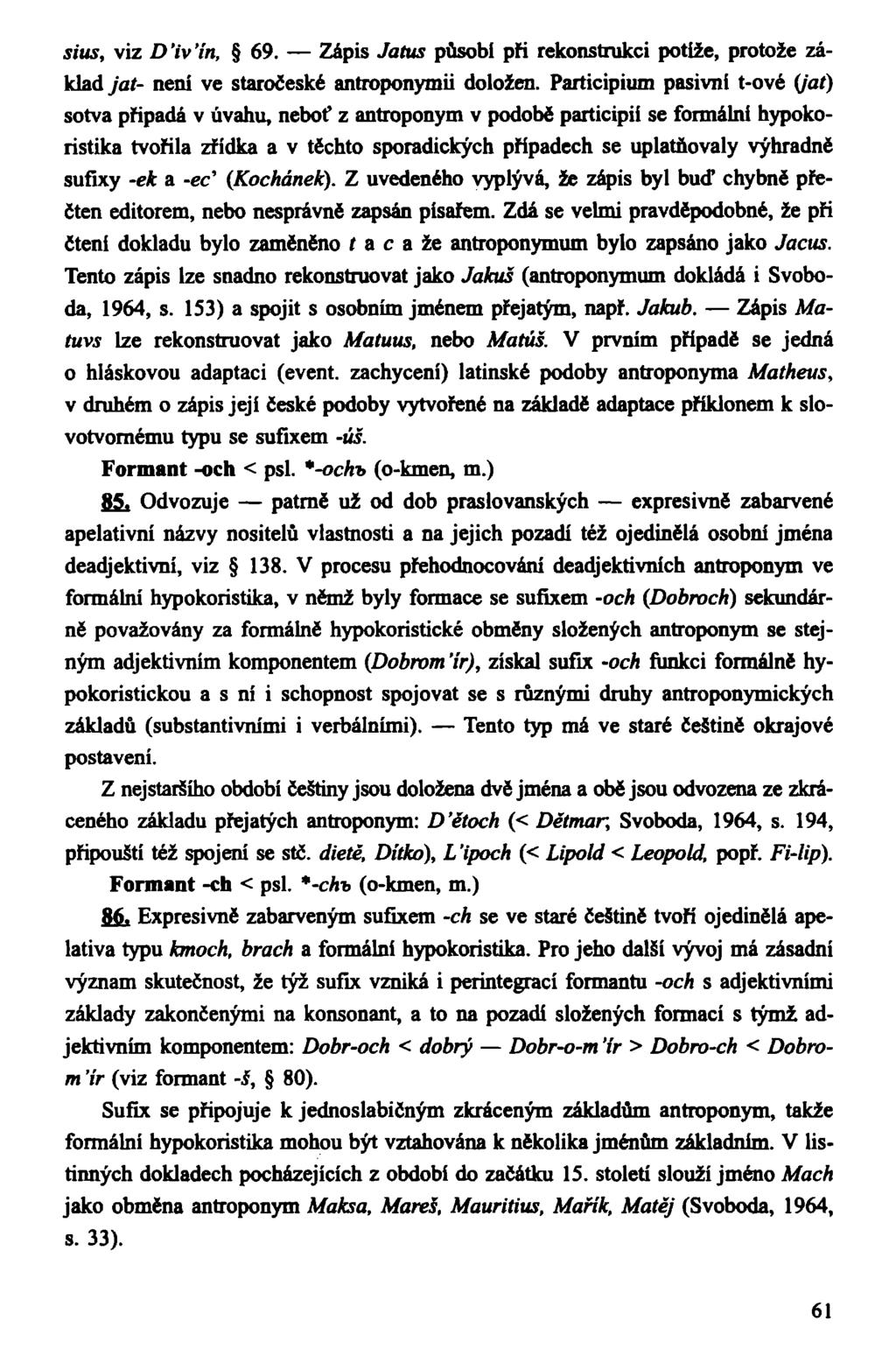 sius, viz D'iv'ín, 69. Zápis Jatus působí při rekonstrukci potíže, protože základ jat- není ve staročeské antroponymii doložen.