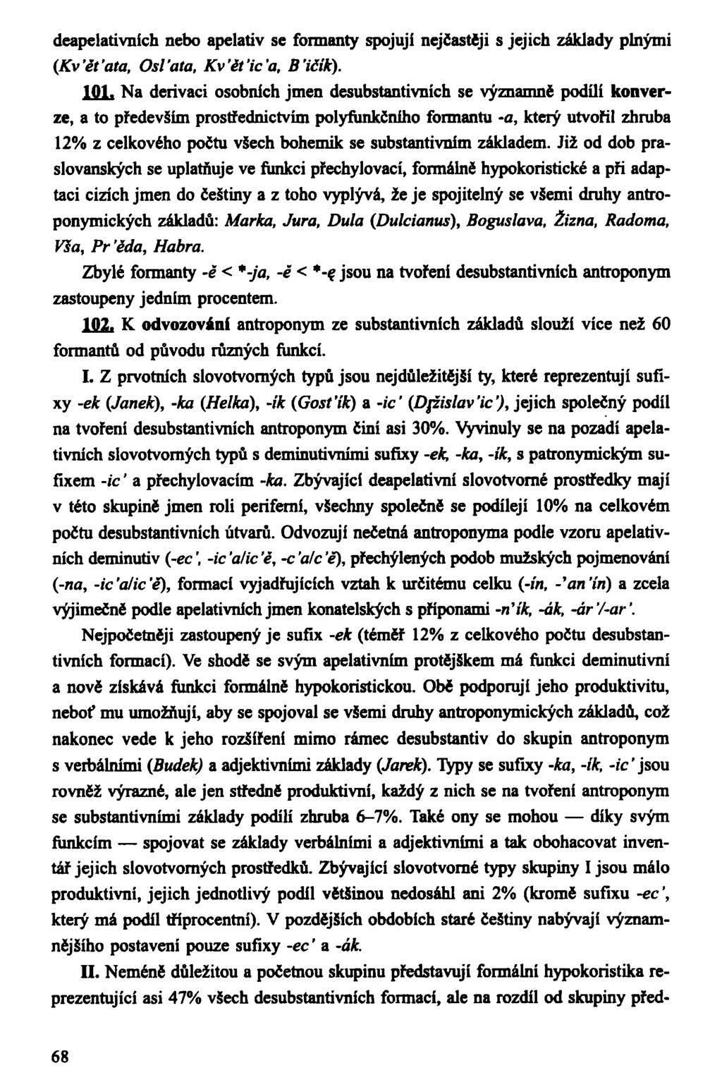 deapelativních nebo apelativ se formanty spojují nejčastěji s jejich základy plnými (Kv'éťata, OsVata, Kv'ět'ic'a, B'ičik). 101.