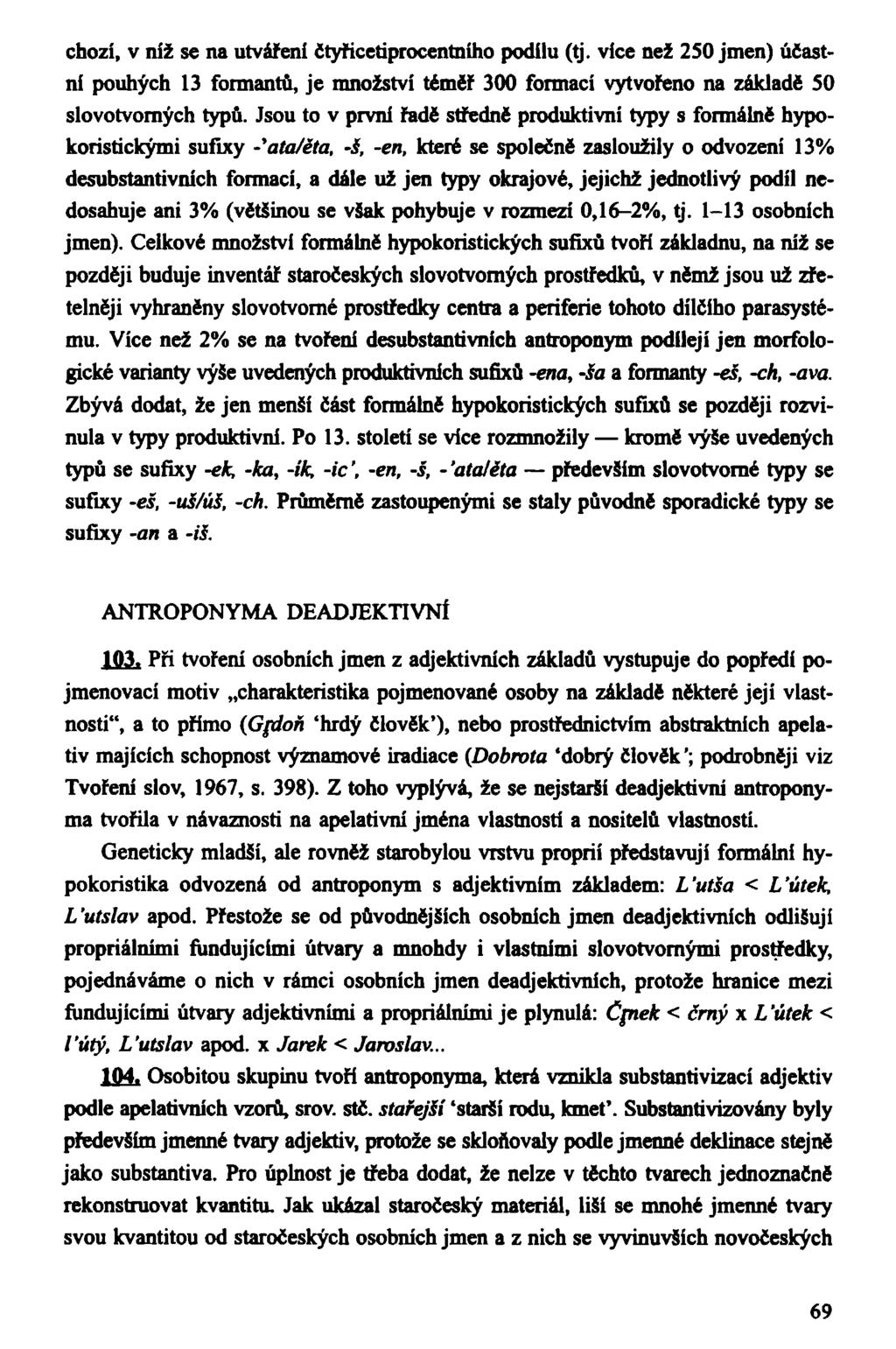 chozi, v niž se na utvářeni čtyřicetiprocentního podílu (tj. více než 250 jmen) účastní pouhých 13 formantů, je množství tčmčř 300 formací vytvořeno na základě 50 slovotvomých typů.