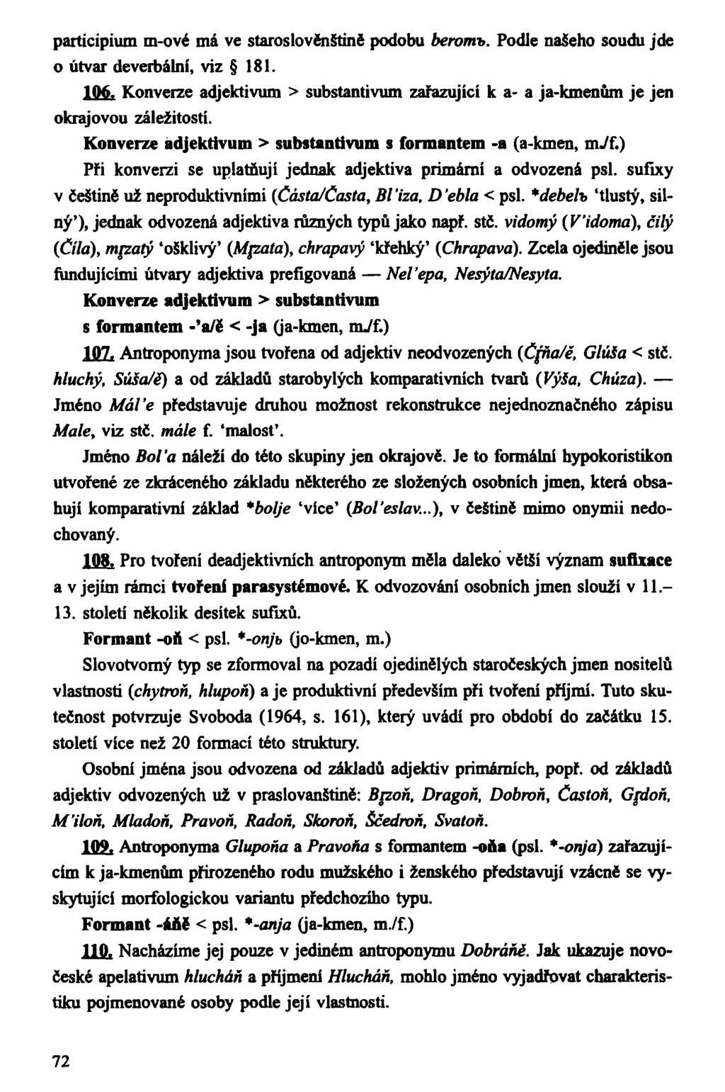 participium m-ové má ve staroslovénštině podobu beromb. Podle našeho soudu jde o útvar deverbálni, viz 181. 106.
