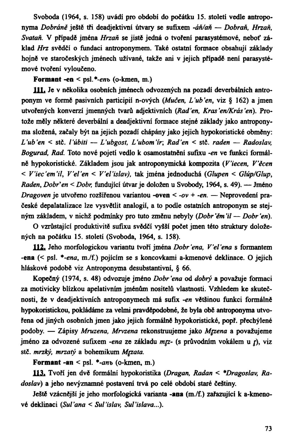 Svoboda (1964, s. 158) uvádí pro období do počátku 15. století vedle antroponyma Dobrané ještě tři deadjektivní útvary se sufixem -áň/aň Dobraň, Hrzaň, Svataň.