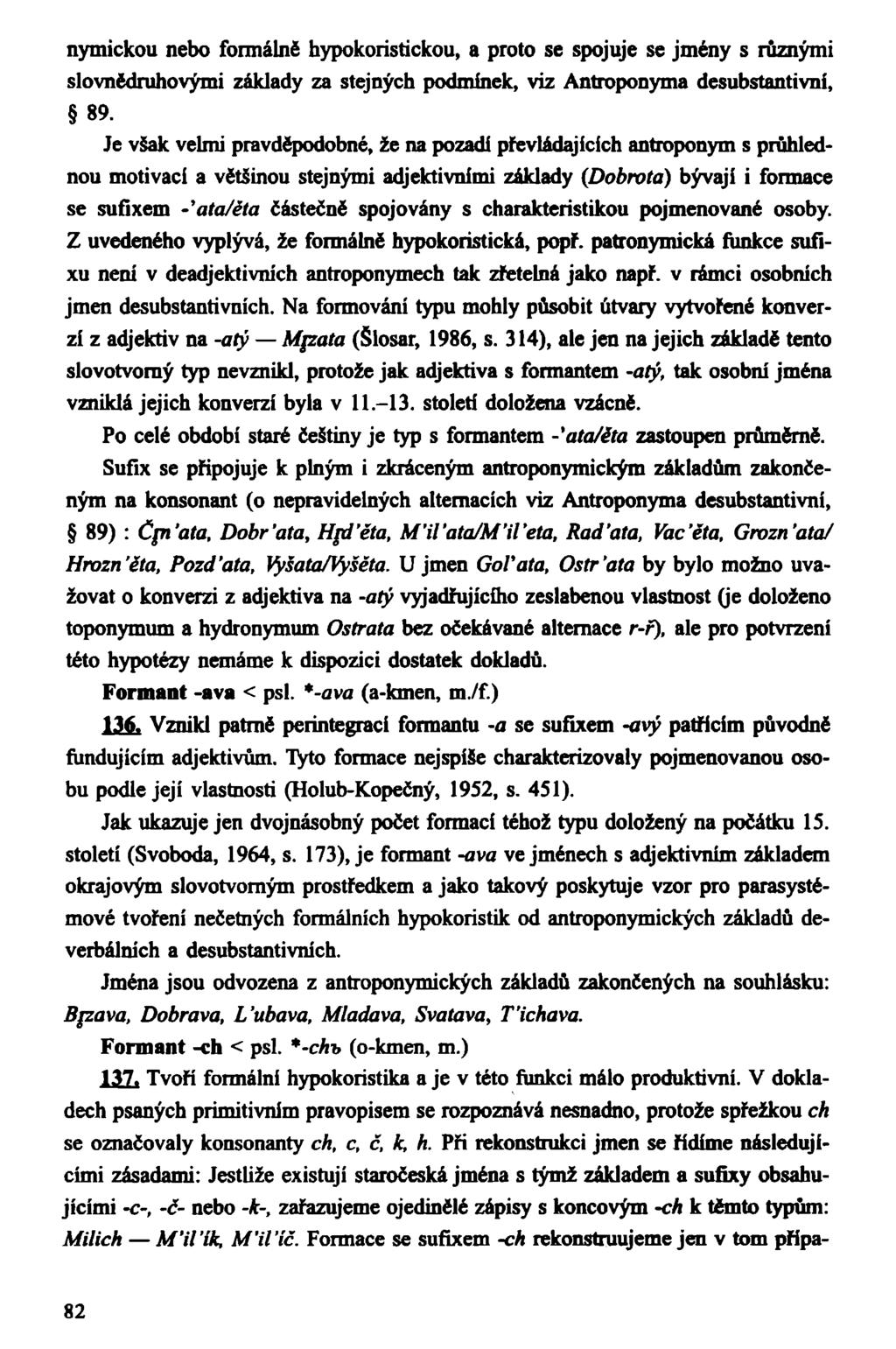 nymickou nebo formálně hypokoristickou, a proto se spojuje se jmény s různými slovnědruhovými základy za stejných podmínek, viz Antroponyma desubstantivní, 89.